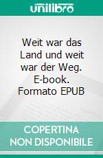 Weit war das Land und weit war der Weg. E-book. Formato EPUB ebook