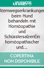 Atemwegserkrankungen beim Hund behandeln mit Homöopathie und SchüsslersalzenEin homöopathischer und naturheilkundlicher Ratgeber. E-book. Formato EPUB ebook