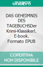 DAS GEHEIMNIS DES TAGEBUCHSDer Krimi-Klassiker!. E-book. Formato EPUB ebook