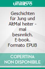 Geschichten für Jung und AltMal heiter - mal besinnlich. E-book. Formato EPUB ebook