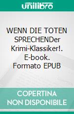 WENN DIE TOTEN SPRECHENDer Krimi-Klassiker!. E-book. Formato EPUB ebook