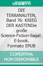 DIE TERRANAUTEN, Band 76: KRIEG DER KASTENDie große Science-Fiction-Saga!. E-book. Formato EPUB ebook