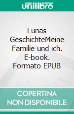 Lunas GeschichteMeine Familie und ich. E-book. Formato EPUB ebook