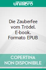 Die Zauberfee vom Trödel. E-book. Formato EPUB ebook