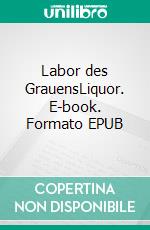 Labor des GrauensLiquor. E-book. Formato EPUB ebook