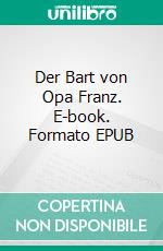 Der Bart von Opa Franz. E-book. Formato EPUB ebook