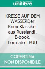 KREISE AUF DEM WASSERDer Krimi-Klassiker aus Russland!. E-book. Formato EPUB ebook