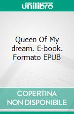 Queen Of My dream. E-book. Formato EPUB ebook