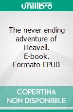 The never ending  adventure of Heavell. E-book. Formato EPUB ebook
