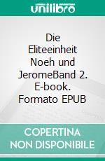 Die Eliteeinheit Noeh und JeromeBand 2. E-book. Formato EPUB ebook