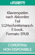 Klavierspielen nach Akkorden Teil 112Hochzeitsmarsch. E-book. Formato EPUB ebook