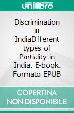 Discrimination in IndiaDifferent types of Partiality in India. E-book. Formato EPUB ebook