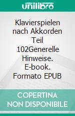 Klavierspielen nach Akkorden Teil 102Generelle Hinweise. E-book. Formato EPUB ebook