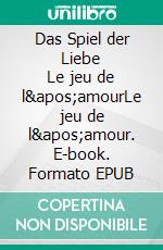 Das Spiel der Liebe     Le jeu de l'amourLe jeu de l'amour. E-book. Formato EPUB ebook