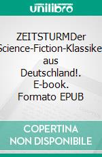 ZEITSTURMDer Science-Fiction-Klassiker aus Deutschland!. E-book. Formato EPUB ebook