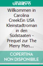 Willkommen in Carolina CreekEin USA Kleinstadtroman in den Südstaaten - Prequel zur The Merry Men Weddingplaner Serie. E-book. Formato EPUB ebook