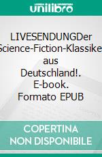 LIVESENDUNGDer Science-Fiction-Klassiker aus Deutschland!. E-book. Formato EPUB ebook