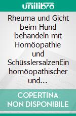 Rheuma und Gicht beim Hund behandeln mit Homöopathie und SchüsslersalzenEin homöopathischer und naturheilkundlicher Ratgeber. E-book. Formato EPUB ebook