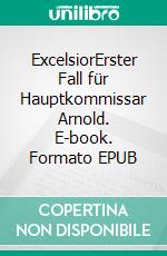 ExcelsiorErster Fall für Hauptkommissar Arnold. E-book. Formato EPUB ebook