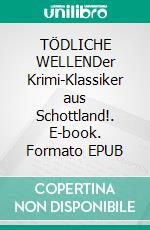 TÖDLICHE WELLENDer Krimi-Klassiker aus Schottland!. E-book. Formato EPUB ebook