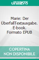 Marie: Der ÜberfallTextausgabe. E-book. Formato EPUB ebook
