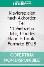 Klavierspielen nach Akkorden Teil 115Siebzehn Jahr, blondes Haar. E-book. Formato EPUB ebook