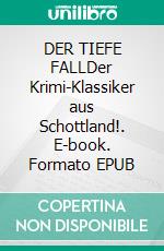 DER TIEFE FALLDer Krimi-Klassiker aus Schottland!. E-book. Formato EPUB ebook