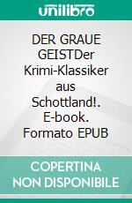 DER GRAUE GEISTDer Krimi-Klassiker aus Schottland!. E-book. Formato EPUB ebook