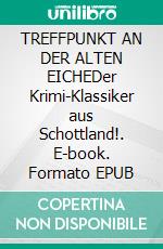 TREFFPUNKT AN DER ALTEN EICHEDer Krimi-Klassiker aus Schottland!. E-book. Formato EPUB ebook