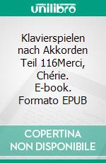 Klavierspielen nach Akkorden Teil 116Merci, Chérie. E-book. Formato EPUB ebook