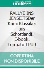 RALLYE INS JENSEITSDer Krimi-Klassiker aus Schottland!. E-book. Formato EPUB ebook