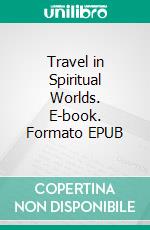 Travel in Spiritual Worlds. E-book. Formato EPUB ebook