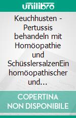 Keuchhusten - Pertussis behandeln mit Homöopathie und SchüsslersalzenEin homöopathischer und naturheilkundlicher Ratgeber. E-book. Formato EPUB ebook