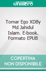 Tomar Ego XDBy Md Jahidul Islam. E-book. Formato EPUB ebook