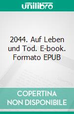 2044.  Auf Leben und Tod. E-book. Formato EPUB ebook