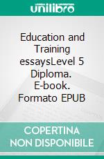 Education and Training essaysLevel 5 Diploma. E-book. Formato EPUB ebook