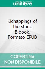 Kidnappings of the stars. E-book. Formato EPUB ebook