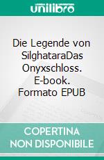 Die Legende von SilghataraDas Onyxschloss. E-book. Formato EPUB ebook