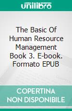 The Basic Of Human Resource Management Book 3. E-book. Formato EPUB ebook
