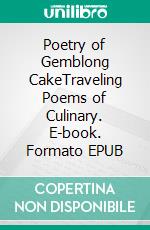 Poetry of Gemblong CakeTraveling Poems of Culinary. E-book. Formato EPUB ebook