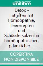 Detox - Entgiften mit Homöopathie, Teerezepten und SchüsslersalzenEin homöopathischer, pflanzlicher und naturheilkundlicher Ratgeber. E-book. Formato EPUB ebook