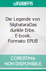 Die Legende von SilghataraDas dunkle Erbe. E-book. Formato EPUB ebook