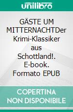 GÄSTE UM MITTERNACHTDer Krimi-Klassiker aus Schottland!. E-book. Formato EPUB ebook