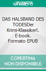 DAS HALSBAND DES TODESDer Krimi-Klassiker!. E-book. Formato EPUB ebook