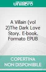 A Villain (vol 2)The Dark Love Story. E-book. Formato EPUB ebook