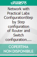 Network with Practical Labs ConfigurationStep by Step configuration of Router and Switch configuration. E-book. Formato EPUB ebook