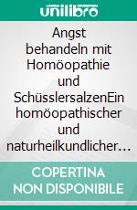 Angst behandeln mit Homöopathie und SchüsslersalzenEin homöopathischer und naturheilkundlicher Ratgeber. E-book. Formato EPUB ebook