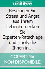 Beseitigen Sie Stress und Angst aus Ihrem LebenEntdecken Sie Experten-Ratschläge und Tools die Ihnen in stressigen Situationen helfen. E-book. Formato EPUB ebook