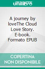 A journey by loveThe Cloud Love Story. E-book. Formato EPUB ebook