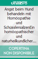Angst beim Hund behandeln mit Homöopathie und SchüsslersalzenEin homöopathischer und naturheilkundlicher Ratgeber. E-book. Formato EPUB ebook